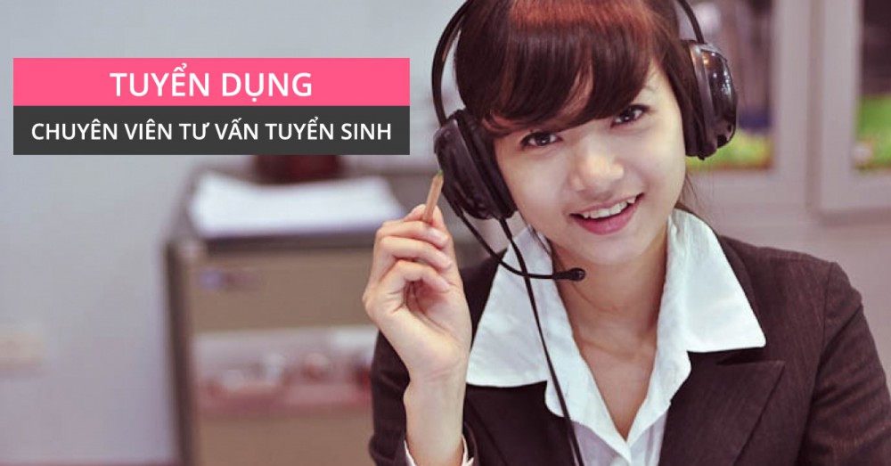 [Tuyển dụng] Chuyên viên tư vấn tuyển sinh (telesales)